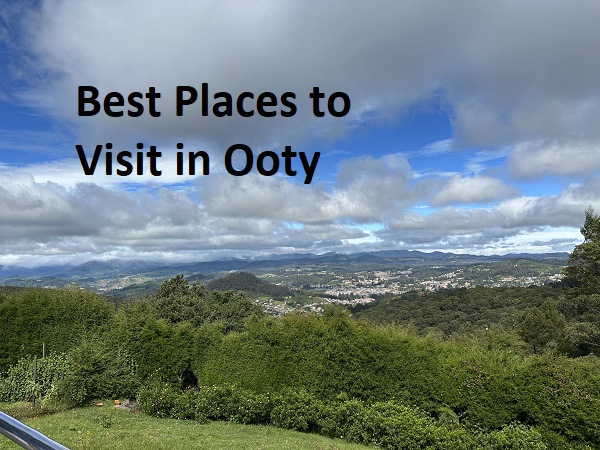 Best Places to Visit in Ooty: A Mesmerizing Journey into Nature’s Lap